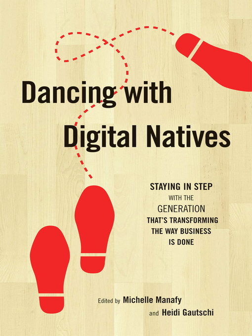 Title details for Dancing with Digital Natives by Michelle Manafy - Available